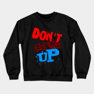 will you give up? Crewneck Sweatshirt